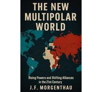 The New Multipolar World: Rising Powers and Shifting Alliances in the 21st Century