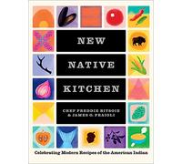 The New Native Kitchen: Celebrating Modern Recipes of the American Indian