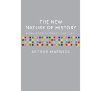 The New Nature of History: Knowledge, Evidence, Language