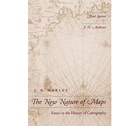 The New Nature of Maps: Essays in the History of Cartography