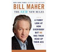 The New New Rules: A Funny Look at How Everybody But Me Has Their Head Up Their Ass