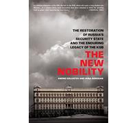 The New Nobility: The Restoration of Russia's Security State and the Enduring Legacy of the KGB