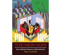 The New Noir: Race, Identity, and Diaspora in Black Suburbia