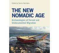 The New Nomadic Age: Archaeologies of Forced and Undocumented Migration