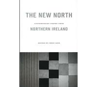 The New North: Contemporary Poetry from Northern Ireland