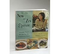 The New Now and Zen Epicure: Gourmet Cuisine for the Enlightened Palate