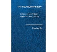 The New Numerology: Unlocking the Hidden Codes of Your Destiny