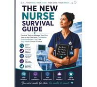 The New Nurse Survival Guide: Practical Tools to Manage Your First Year on the Floor With Confidence, Prioritize Patient Care, and Stay Safe in Clinical Practice