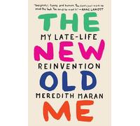 The New Old Me: My Late-Life Reinvention