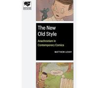 The New Old Style: Anachronism in Contemporary Comics (Encapsulations: Critical Comics Studies)