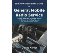 The New Operator's Guide to General Mobile Radio Service.: Practical Skills, Gear Strategies, and On-Air Etiquette for Families, Adventurers, and Emergency Teams (Radio Service Guide Series)
