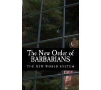 The New Order of Barbarians: The New World System by Public Record (2013-04-25)