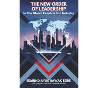 The New Order Of Leadership In the Global Construction Industry: Leadership that Leads Capital Projects to Deliver and Transforms the Lives in it that made Happen