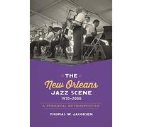 The New Orleans Jazz Scene, 1970-2000: A Personal Retrospective