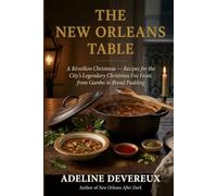 The New Orleans Table: A Réveillon Christmas - Recipes for the City's Legendary Christmas Eve Feast, from Gumbo to Bread Pudding