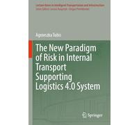 The New Paradigm of Risk in Internal Transport Supporting Logistics 4.0 System (Lecture Notes in Intelligent Transportation and Infrastructure)