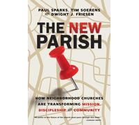 The New Parish: How Neighborhood Churches Are Transforming Mission, Discipleship and Community