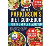 The New Parkinson’s Diet Cookbook For The Newly Diagnosed: Easy, Nourishing Recipes to Boost Energy, Support Brain Health, and Ease Symptoms for Your First 90 Days