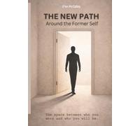 THE NEW PATH AROUND THE FORMER SELF: The Space Between Who You Were and Who You Will Be.