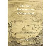 The New Perlustration of Greenland: Who Was a Missionary in That Country for Twenty Five Years; With an Historical Introduction and a Life of the Author