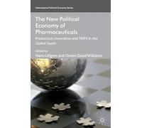 The New Political Economy of Pharmaceuticals: Production, Innovation and TRIPS in the Global South (International Political Economy Series)