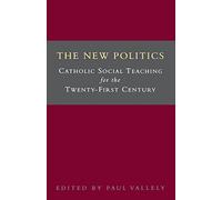 The New Politics: Catholic Social Teaching for the Twenty-First Century