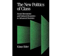 The New Politics of Class: Social Movements and Cultural Dynamics in Advanced Societies: 23 (Published in association with Theory, Culture & Society)