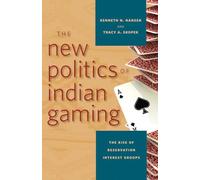 The New Politics of Indian Gaming: The Rise of Reservation Interest Groups (Gambling Studies)
