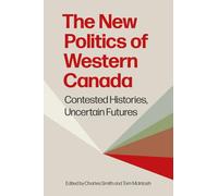 The New Politics of Western Canada : Contested Histories, Uncertain Futures