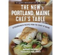 The New Portland, Maine, Chef's Table: Extraordinary Recipes from the Coast of Maine
