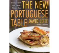 The New Portuguese Table: Exciting Flavors from Europe's Western Coast