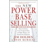The New Power Base Selling: Master The Politics, Create Unexpected Value and Higher Margins, and Outsmart the Competition by Holden, Jim, Kubacki, Ryan (2012)