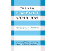 The New Pragmatist Sociology : Inquiry, Agency, and Democracy