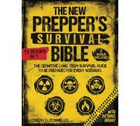 The New Prepper's Survival Bible: The Definitive Long-Term Survival Guide to Be Prepared for Every Scenario. With Life-Saving Techniques, Home-Defense Strategies, Stockpiling, Canning & More