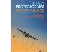 The New Protectorates: International Tutelage and the Making of Liberal States