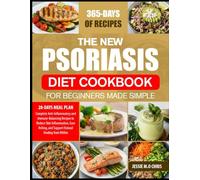 THE NEW PSORIASIS DIET COOKBOOK FOR BEGINNERS MADE SIMPLE: Complete Anti-Inflammatory and Immune-Balancing Recipes to Reduce Skin Inflammation, Ease Itching, and Support Natural Healing from Within
