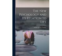 The New Psychology and Its Relation to Life