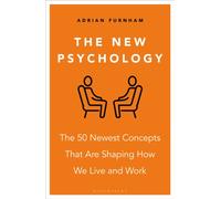 The New Psychology : The 50 Newest Concepts That Are Shaping How We Live and Work