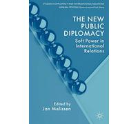 The New Public Diplomacy: Soft Power in International Relations (Studies in Diplomacy and International Relations)