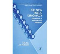 The New Public Diplomacy: Soft Power in International Relations (Studies in Diplomacy and International Relations)