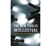 The New Public Intellectual: Politics, Theory, and the Public Sphere