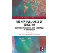 The New Publicness of Education: Democratic Possibilities After the Critique of Neo-Liberalism (Routledge Research in Education)