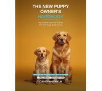The New Puppy Owner's Handbook: Large Print Edition: The Complete First-Year Guide for Puppy & Dog Owners - Set in 18-Point Type, with a Built-In Training Log & Health Record