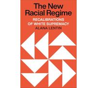 The New Racial Regime : Recalibrations of White Supremacy