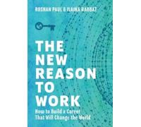 The New Reason to Work : How to Build a Career That Will Change the World