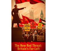 The New Red Threat:: Britain's Far-Left