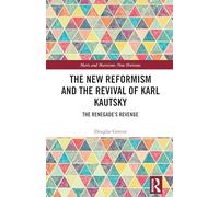 The New Reformism and the Revival of Karl Kautsky: The Renegade’s Revenge (Marx and Marxisms)