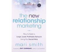 The New Relationship Marketing: How to Build a Large, Profitable Network Using the Social Web