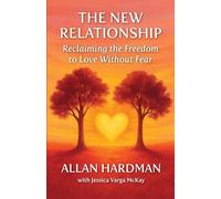 The New Relationship: Reclaiming the Freedom to Love Without Fear