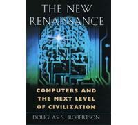 The New Renaissance: Computers and the Next Level of Civilization